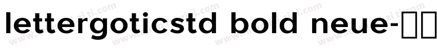 lettergoticstd bold neue字体转换